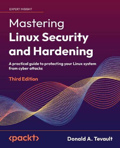 Mastering Linux Security and Hardening: A practical guide to protecting your Linux system from cyber attacks