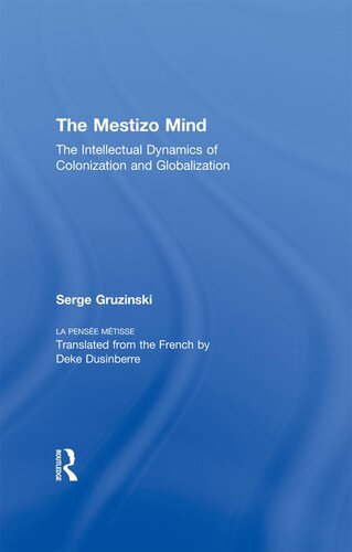 The Mestizo Mind: The Intellectual Dynamics of Colonization and Globalization