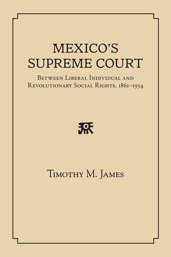 Mexico's Supreme Court: Between Liberal Individual and Revolutionary Social Rights, 1867-1934