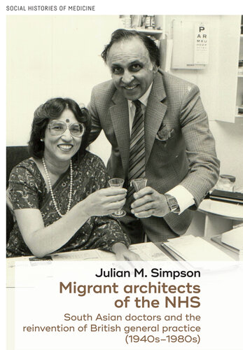 Migrant architects of the NHS: South Asian doctors and the reinvention of British general practice (1940s-1980s)