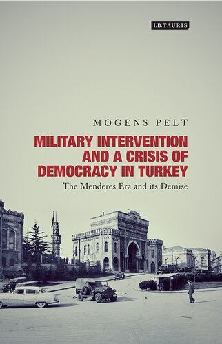 Military Intervention and a Crisis of Democracy in Turkey: The Menderes Era and its Demise