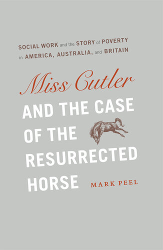 Miss Cutler and the Case of the Resurrected Horse: Social Work and the Story of Poverty in America, Australia, and Britain