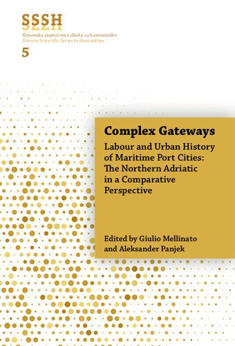 Complex Gateways: Labour and Urban History of Maritime Port Cities: The Northern Adriatic in a Comparative Perspective