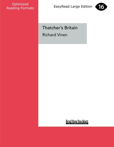 Thatcher's Britain: The Politics and Social Upheaval of the Thatcher Era