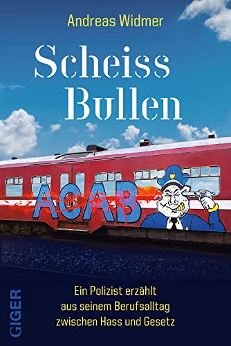 Scheiss Bullen: Ein Polizist erzählt aus seinem Berufsalltag zwischen Hass und Gesetz