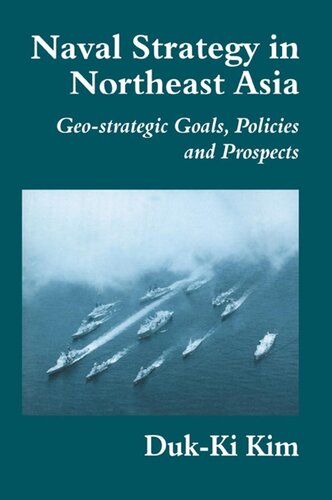Naval Strategy in Northeast Asia: Geo-strategic Goals, Policies and Prospects