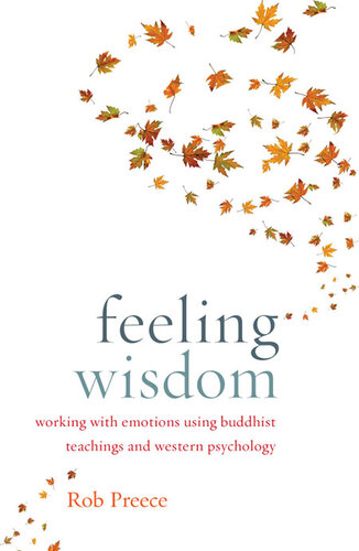 Feeling Wisdom: Working with Emotions Using Buddhist Teachings and Western Psychology