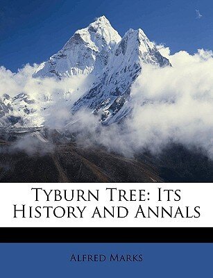 Tyburn Tree: Its History and Annals