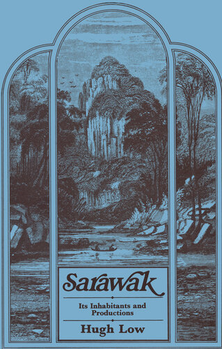 Sarawak: Notes During a Residence in that Country with H.H. the Rajah Brooke