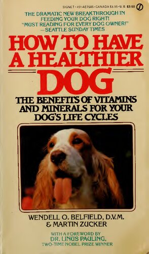 How to Have a Healthier Dog : The Benefits of Vitamins and Minerals for Your Dog's Life Cycles ( Orthomolecular Medicine )