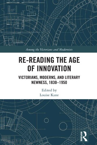 Re-Reading the Age of Innovation: Victorians, Moderns, and Literary Newness, 1830-1950