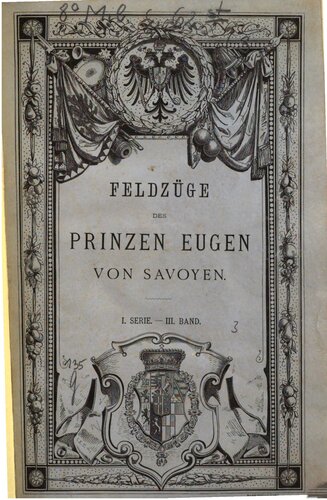 Feldzüge des Prinzen Eugen von Savoyen ; nach den Feld-Acten und anderen authentischen Quellen