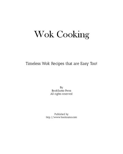 Wok Cooking: Timeless Wok Recipes that are Easy Too!