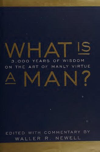 What is a Man?: 3,000 Years of Wisdom on the Art of Manly Virtue
