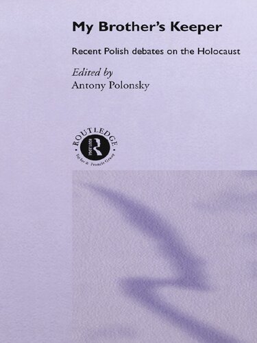 My Brother's Keeper: Recent Polish Debates on the Holocaust