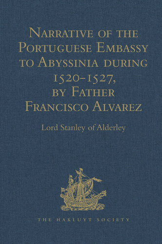Narrative of the Portuguese Embassy to Abyssinia during the Years 1520-1527, by Father Francisco Alvarez
