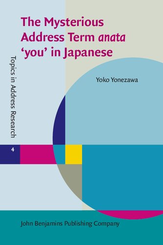 The Mysterious Address Term anata 'you' in Japanese (Topics in Address Research)