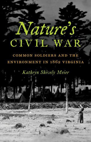 Nature's Civil War: Common Soldiers and the Environment in 1862 Virginia
