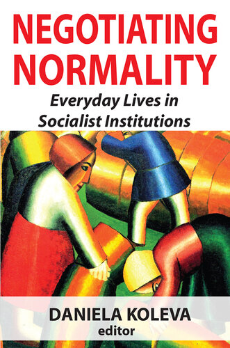 Negotiating Normality: Everyday Lives in Socialist Institutions