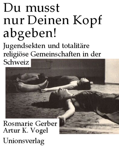Du musst nur Deinen Kopf abgeben: Jugendsekten und totalitäre religiöse Gemeinschaften in der Schweiz (German Edition)