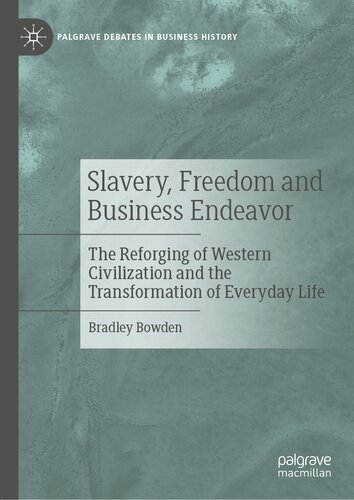Slavery, Freedom and Business Endeavor: The Reforging of Western Civilization and the Transformation of Everyday Life