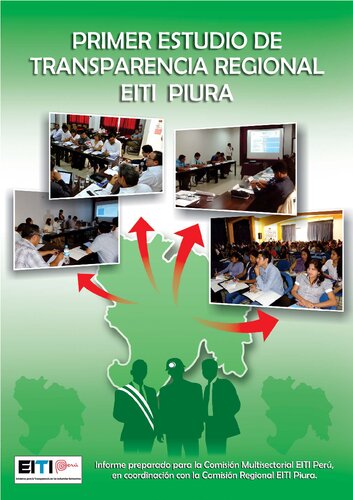 Primer estudio de transparencia regional EITI Piura. Informe preparado para la Comisión Multisectorial EITI Perú, en coordinación con la Comisión Regional EITI Piura (2012-2013)