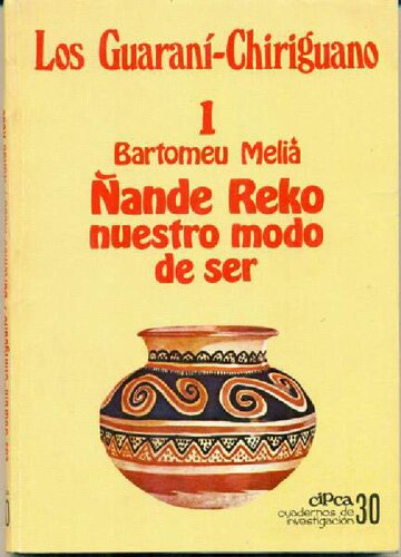 Los guaraní-chiriguano. Tomo 1: Ñande reko/ nuestro modo de ser y bibliografía general comentada