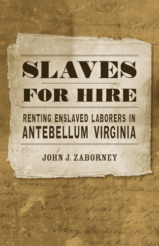 Slaves for Hire: Renting Enslaved Laborers in Antebellum Virginia