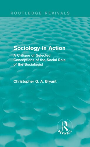 Sociology in Action (Routledge Revivals): A Critique of Selected Conceptions of the Social Role of the Sociologist