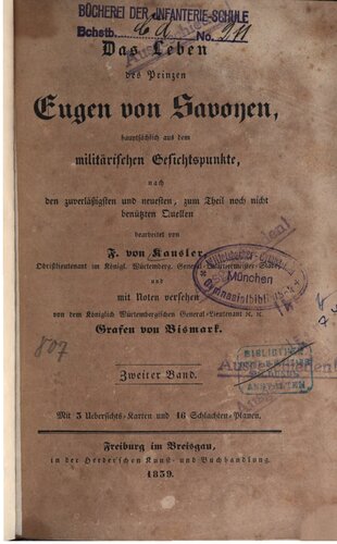 Das Leben des Prinzen Eugen von Savoyen, hauptsächlich aus dem militärischen Gesichtspunkte, nach den zuverläßigsten und neuesten, zum Teil noch nicht benätzten Quellen