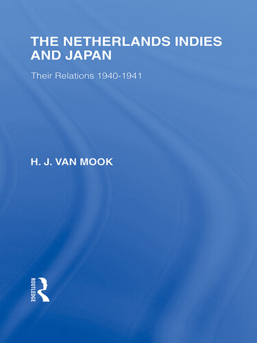 The Netherlands, Indies and Japan: Their Relations 1940-1941
