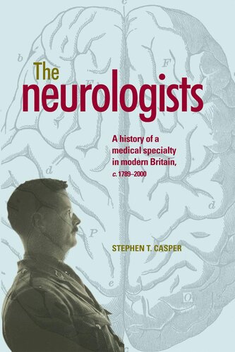 The Neurologists: A History of a Medical Specialty in Modern Britain, C. 1789-2000