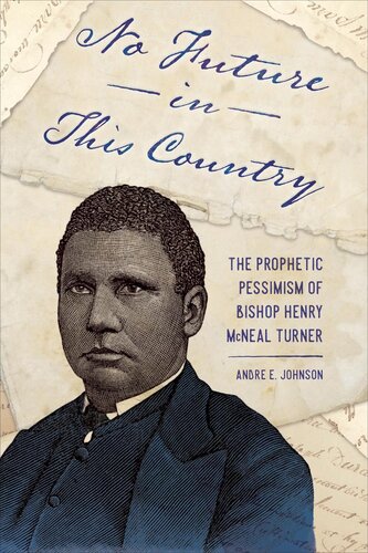 No Future in This Country: The Prophetic Pessimism of Bishop Henry Mcneal Turner