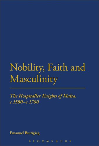 Nobility, Faith and Masculinity: The Hospitaller Knights of Malta, c.1580-c.1700