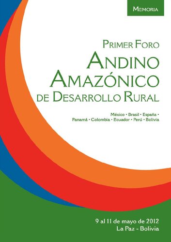 Memoria del Primer Foro Andino Amazónico de Desarrollo Rural, La Paz, 9-11 de mayo de 2012