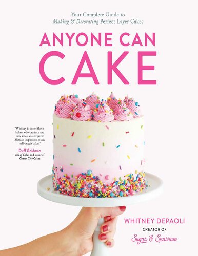 Anyone Can Cake: Your Complete Guide to Making & Decorating Perfect Layer Cakes