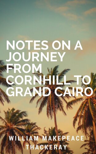 Notes on a Journey from Cornhill to Grand Cairo