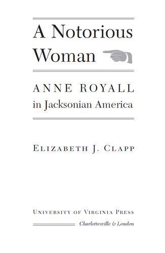 A Notorious Woman: Anne Royall in Jacksonian America