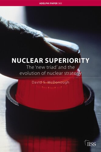 Nuclear Superiority: The 'new Triad' and the Evolution of American Nuclear Strategy