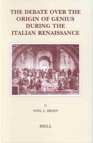 The Debate Over the Origin of Genius During the Italian Renaissance: The Theories of Supernatural Frenzy and Natural Melancholy in Accord and in Conflict on the Threshold of the Scientific Revolution