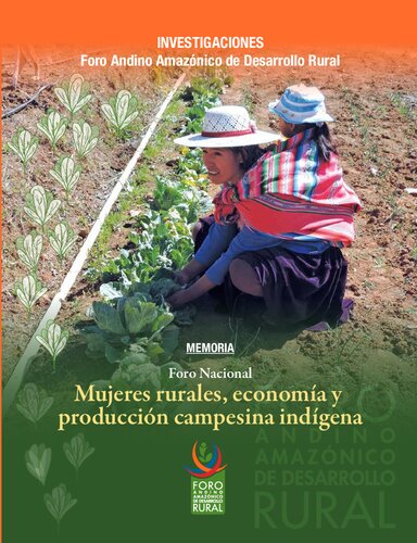 Memoria Foro Nacional. Mujeres rurales, economía y producción campesina indígena. Preparatorio del IV Foro Internacional Andino Amazónico de Desarrollo Rural