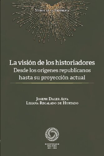 La visión de los historiadores. Desde los orígenes republicanos hasta su proyección actual (Perú)