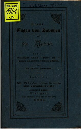 Prinz Eugen von Savoyen und sein Zeitalter ; nach den vorzüglichsten Quellen, besonders nach des Prinzen hinterlassenen Schriften