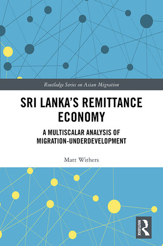 Sri Lanka’s Remittance Economy: A Multiscalar Analysis of Migration-Underdevelopment