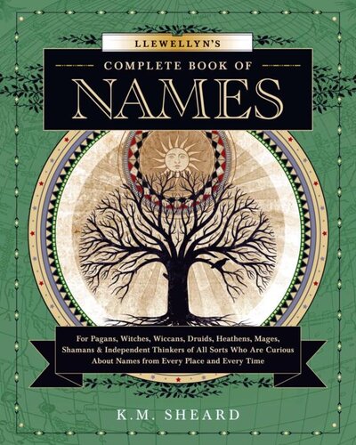 Llewellyn's Complete Book of Names: For Pagans, Witches, Wiccans, Druids, Heathens, Mages, Shamans Independent Thinkers of All Sorts