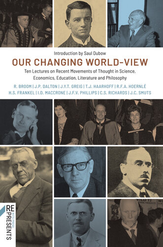 Our Changing World-View: Ten Lectures on Recent Movements of Thought in Science, Economics, Education, Literature and Philosophy