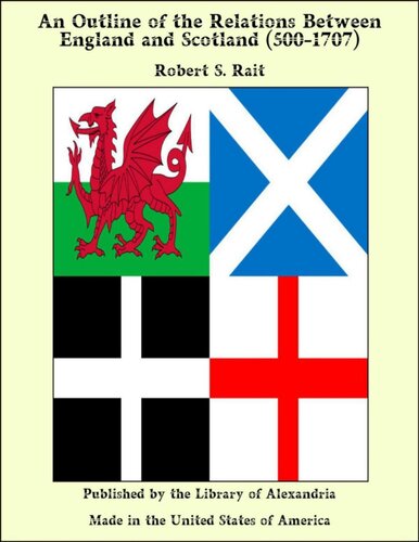 An Outline of the Relations between England and Scotland (500-1707)