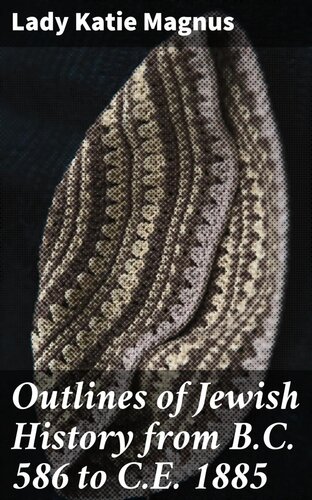 Outlines of Jewish History from B.C. 586 to C.E. 1885