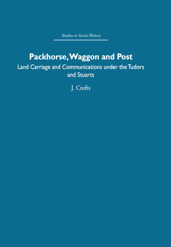 Packhorse, Waggon and Post: Land Carriage and Communications under the Tudors and Stuarts