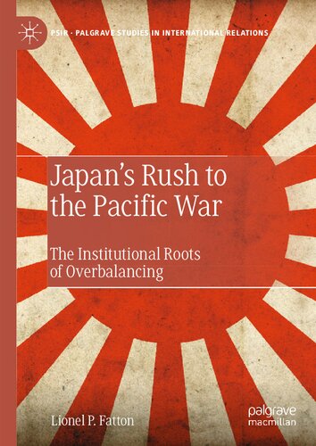 Japan’s Rush to the Pacific War: The Institutional Roots of Overbalancing